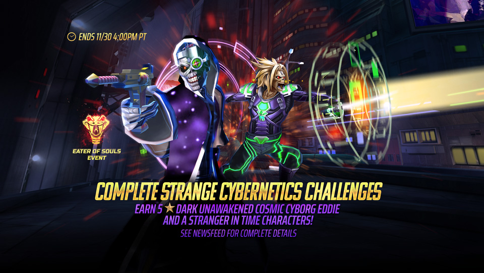 Celebrate Cyborg Monday with style in our latest event! From now until November 30th at 4PM PT, complete event challenges to earn rewards such as Cyber Credits, Evo Runes, Jewelled Jaws and more! Trade Cyber Credits in store for 5⭐ Dark Unawaken Cosmic Cyborg Eddie, 5⭐Neon Cybermetal Eddie and A Stranger In Time characters! During this event, you can also trade in your Cyborg Eddie Fragments for Cyber Credits!